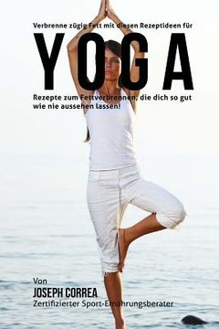 portada Verbrenne zugig Fett mit diesen Rezeptideen fur Yoga: Rezepte zum Fettverbrennen, die dich so gut wie nie aussehen lassen! (en Alemán)