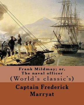 portada Frank Mildmay; or, The naval officer By: Captain (Frederick) Marryat: (World's classic's)