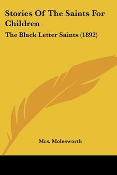 portada stories of the saints for children: the black letter saints (1892) (en Inglés)
