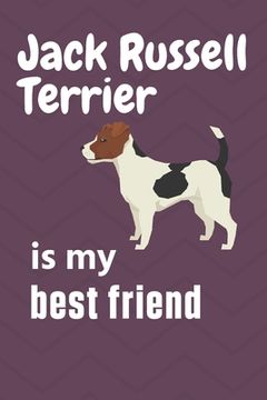 portada Jack Russell Terrier is my best friend: For Jack Russell Terrier Dog Fans (en Inglés)