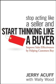 portada Stop Acting Like a Seller and Start Thinking Like a Buyer: Improve Sales Effectiveness by Helping Customers buy (in English)