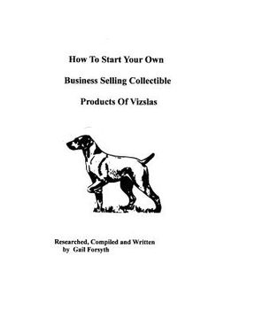 portada how to start your own business selling collectible products of vizslas
