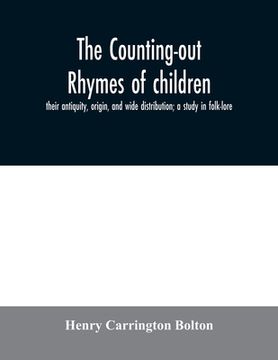 portada The counting-out rhymes of children: their antiquity, origin, and wide distribution; a study in folk-lore (in English)