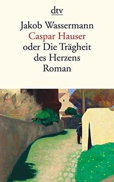 portada Caspar Hauser: Oder die Trägheit des Herzens Roman (en Alemán)