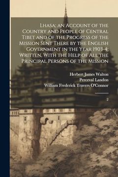 portada Lhasa; An Account of the Country and People of Central Tibet and of the Progress of the Mission Sent There by the English Government in the Year. All the Principal Persons of the Mission: 2 (en Inglés)