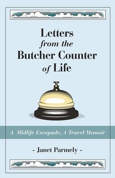 portada Letters from the Butcher Counter of Life: A Midlife Escapade, A Travel Memoir (en Inglés)