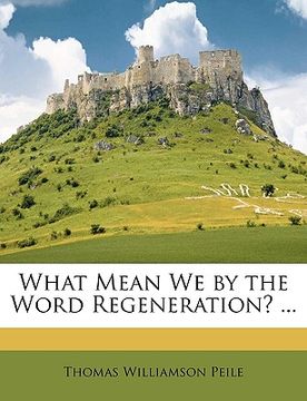 portada what mean we by the word regeneration? ... (in English)