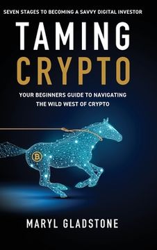 portada Taming Crypto: Your Beginner's Guide to Navigating the Wild West of Crypto (en Inglés)