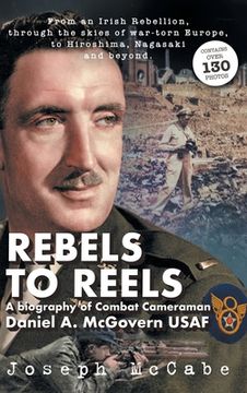 portada Rebels to Reels: A biography of Combat Cameraman Daniel A. McGovern USAF (en Inglés)
