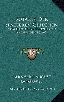 portada Botanik Der Spaeteren Griechen: Vom Dritten Bis Dreizehnten Jahrhunderte (1866) (en Alemán)