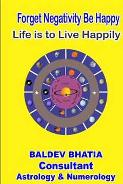 portada Forget Negativity Be Happy: Life is to Live Happily (in English)