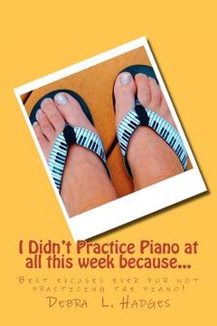 portada i didn't practice piano at all this week because... (en Inglés)