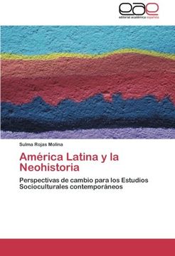 portada América Latina y la Neohistoria: Perspectivas de cambio para los Estudios Socioculturales contemporáneos