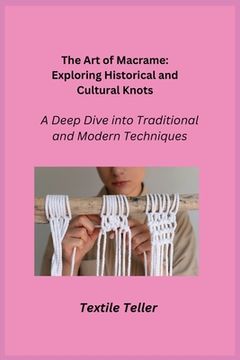 portada The Art of Macrame: A Deep Dive into Traditional and Modern Techniques (en Inglés)