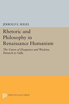 portada Rhetoric and Philosophy in Renaissance Humanism (Princeton Legacy Library) (en Inglés)