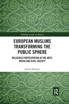 portada European Muslims Transforming the Public Sphere: Religious Participation in the Arts, Media and Civil Society (Routledge Studies in Religion) (en Inglés)