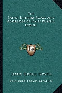 portada the latest literary essays and addresses of james russell lowell (in English)