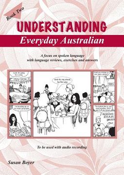 portada Understanding Everyday Australian - Book Two: A focus on spoken language with language reviews, exercises and answers (en Inglés)