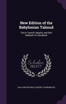 portada New Edition of the Babylonian Talmud: Tracts Taanith, Megilla, and Ebel Rabbathi Or Semáhoth