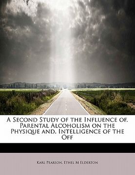 portada a second study of the influence of. parental alcoholism on the physique and. intelligence of the off (en Inglés)