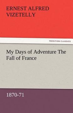 portada my days of adventure the fall of france, 1870-71 (en Inglés)
