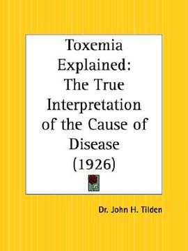 portada toxemia explained: the true interpretation of the cause of disease (en Inglés)