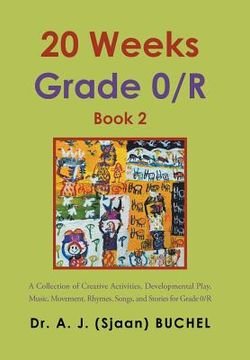 portada 20 Weeks Grade 0/R: A Collection of Creative Activities, Developmental Play, Music, Movement, Rhymes, Songs, and Stories for Grade 0/R (en Inglés)