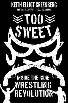 portada Too Sweet: Inside the Indie Wrestling Revolution (in English)