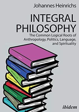 portada Integral Philosophy. The Common Logical Roots of Anthropology, Politics, Language, and Spirituality (en Inglés)