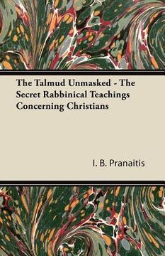 portada the talmud unmasked - the secret rabbinical teachings concerning christians