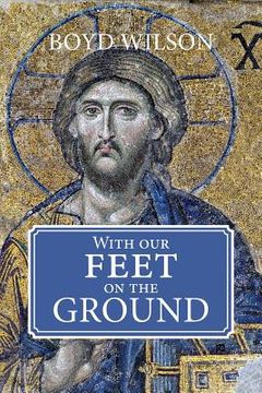 portada With Our Feet on the Ground: Meditations, psalm reflections, poems, essays (in English)