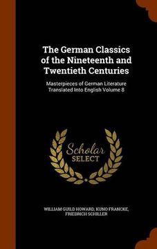 portada The German Classics of the Nineteenth and Twentieth Centuries: Masterpieces of German Literature Translated Into English Volume 8