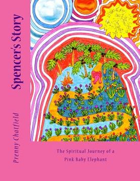 portada Spencer's Story: The Spiritual Journey of a Pink Baby Elephant (en Inglés)