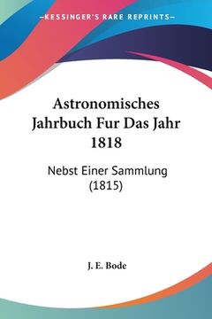 portada Astronomisches Jahrbuch Fur Das Jahr 1818: Nebst Einer Sammlung (1815) (en Alemán)