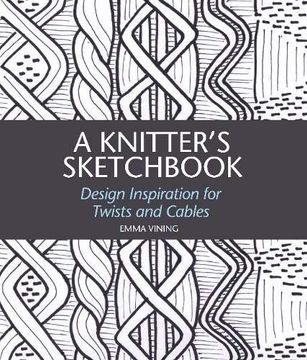 portada A Knitter's Sketchbook: Design Inspiration for Twists and Cables (en Inglés)