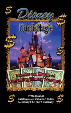 portada Disney Numismagic - the art and Magic of Collecting Disney Currency: Professional Catalogue and Valuation Guide for Disney Fantasy Currency (en Inglés)