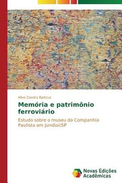 portada Memória e patrimônio ferroviário: Estudo sobre o museu da Companhia Paulista em Jundiaí/SP (en Portugués)