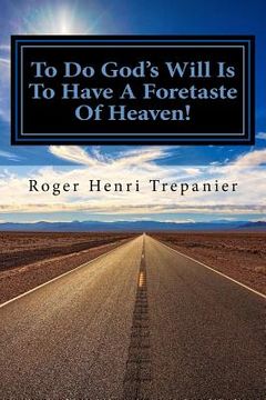 portada To Do God's Will Is To Have A Foretaste Of Heaven! (en Inglés)