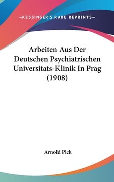 portada Arbeiten Aus Der Deutschen Psychiatrischen Universitats-Klinik In Prag (1908) (en Alemán)