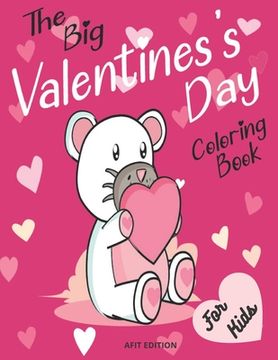 portada The big valentine's day coloring book for kids: A Very Cute & fun Valentine's Day Coloring pages for for Kids, Toddlers and Preschool Girls and Boys, (en Inglés)
