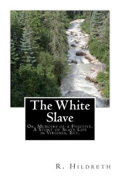 portada The White Slave: Or, Memoirs of a Fugitive. A Story of Slave Life in Virginia, Ect. (in English)