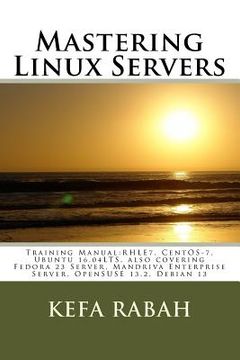 portada Mastering Linux Servers: Training Manual: RHLE7, CentOS-7, Ubuntu 14.04LTS, also covering Fedora 23 Server, Mandriva Enterprise Server, OpenSUS (en Inglés)