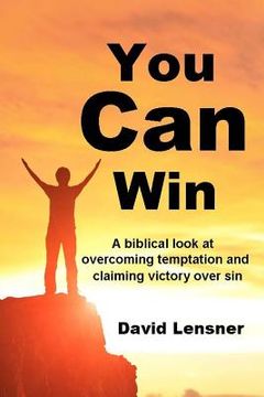 portada You Can Win: A biblical look at overcoming temptation and claiming victory over sin (en Inglés)