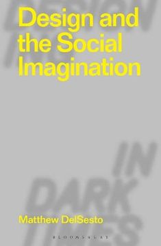 portada Design and the Social Imagination (Designing in Dark Times) (en Inglés)