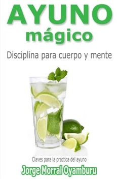 Libro Ayuno Magico: Disciplina Para Cuerpo Y Mente. Claves Para Ayunar ...