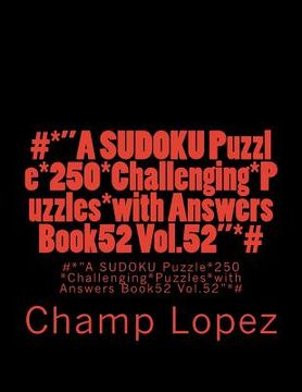 portada #*"A SUDOKU Puzzle*250*Challenging*Puzzles*with Answers Book52 Vol.52"*#: #*"A SUDOKU Puzzle*250*Challenging*Puzzles*with Answers Book52 Vol.52"*# (en Inglés)