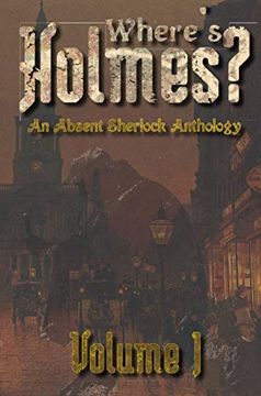 portada Where'S Holmes? Volume i: An Absent Sherlock Anthology (en Inglés)