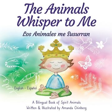 portada The Animals Whisper to Me: A Bilingual Book of Spirit Animals (en Inglés)