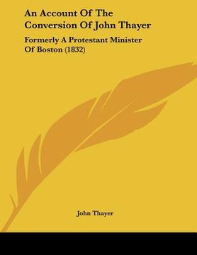 portada an account of the conversion of john thayer: formerly a protestant minister of boston (1832)