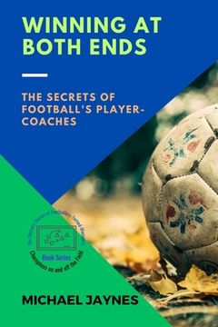portada Winning at Both Ends: The Secrets of Football's Player-Coaches (in English)